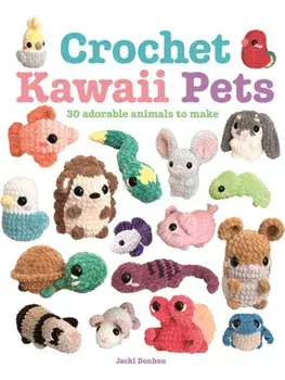 Crochet Kawaii Pets. 30 Adorable Animals to Make, Paperback/Jacki Donhou