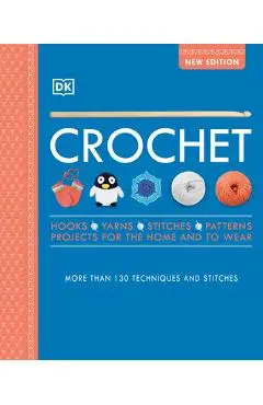 Crochet: Over 130 Techniques and Stitches - Dk