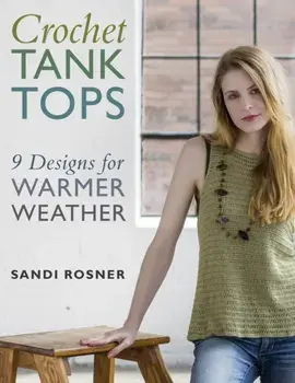 Crochet Tank Tops. 9 Designs for Warmer Weather, Paperback/Sandi Rosner
