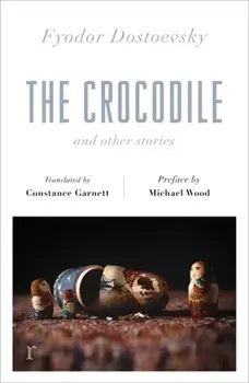 Crocodile and Other Stories (riverrun Editions), Paperback/Fyodor Dostoevsky