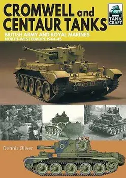 Cromwell and Centaur Tanks: British Army and Royal Marines, North-West Europe 1944-1945, Paperback/Dennis Oliver