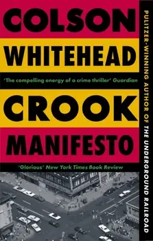 Crook Manifesto. ‘Fast, fun, ribald’ Sunday Times, Paperback/Colson Whitehead