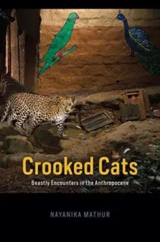 Crooked Cats. Beastly Encounters in the Anthropocene, Paperback/Nayanika Mathur
