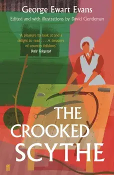 Crooked Scythe. An Anthology of Oral History, Paperback/George Ewart Evans