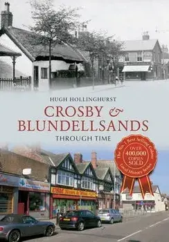 Crosby & Blundellsands Through Time, Paperback/Hugh Hollinghurst