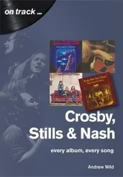 Crosby, Stills and Nash: Every Album, Every Song, Paperback/Andrew Wild