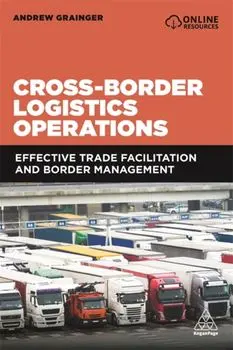 Cross-Border Logistics Operations. Effective Trade Facilitation and Border Management, Paperback/Andrew Grainger
