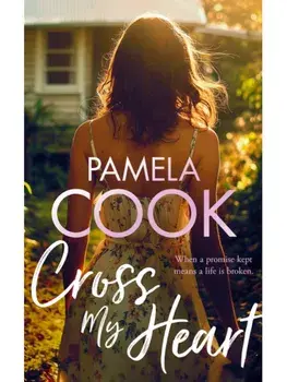 Cross My Heart. A Women’s Fiction Novel About Losing Everything—and Finding What Matters Most, Paperback/Pamela Cook