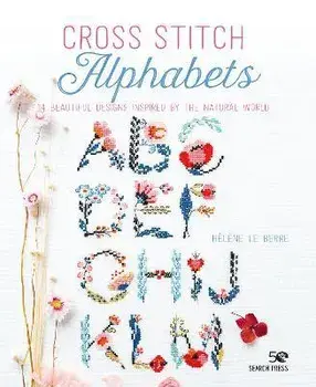 Cross Stitch Alphabets. 14 Beautiful Designs Inspired by the Natural World, Paperback/Helene Le Berre