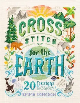 Cross Stitch for the Earth. 20 Designs to Cherish, Paperback/Emma Congdon