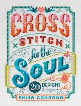 Cross Stitch for the Soul: 20 Designs to Inspire, Paperback/Emma Congdon