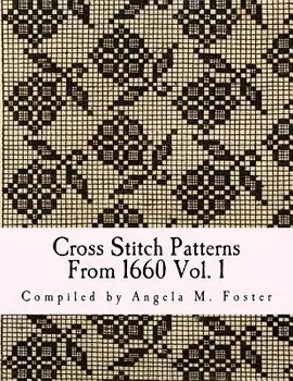 Cross Stitch Patterns from 1660 Vol. 1, Paperback/Angela M. Foster