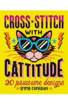 Cross Stitch with Cattitude: 20 Pawsome Designs - Emma Congdon