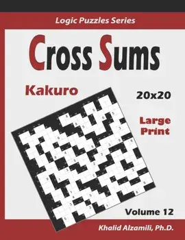 Cross Sums (Kakuro): 100 Large Print Puzzles (20x20): : Keep Your Brain Young, Paperback/Khalid Alzamili