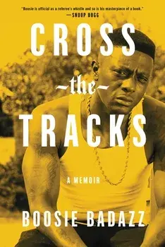 Cross the Tracks. A Memoir, Hardback/Boosie Badazz