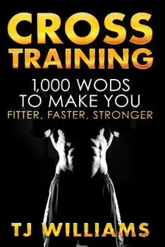 Cross Training: 1,000 Wod's to Make You Fitter, Faster, Stronger, Paperback/Tj Williams