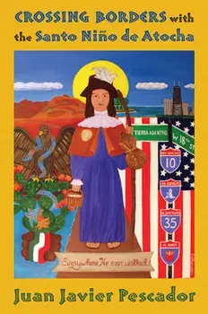 Crossing Borders with the Santo Niño de Atocha, Paperback/Juan Javier Pescador