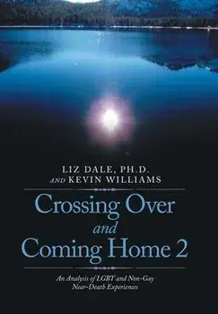 Crossing over and Coming Home 2: An Analysis of Lgbt and Non-Gay Near-Death Experiences, Hardcover/Liz Dale
