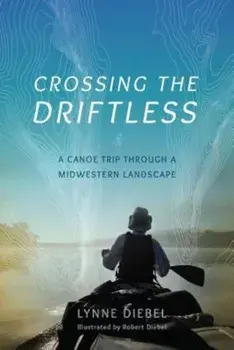Crossing the Driftless: A Canoe Trip Through a Midwestern Landscape, Paperback/Lynne Diebel