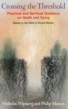 Crossing the Threshold. Practical and Spiritual Guidance on Death and Dying, Based on the Work of Rudolf Steiner, Paperback/Nicholas Wijnberg