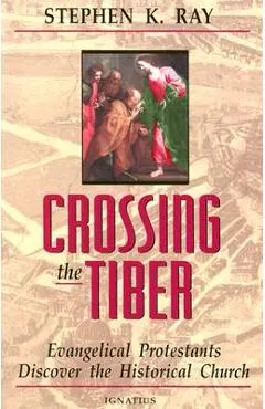 Crossing the Tiber - Stephen K. Ray