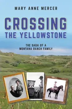 Crossing the Yellowstone. The Saga of a Montana Ranch Family, Paperback/Mary Anne Mercer