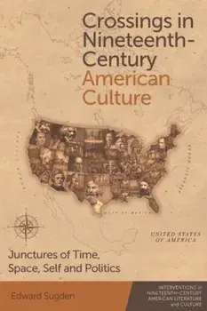 Crossings in Nineteenth-Century American Culture. Junctures of Time, Space, Self and Politics, Paperback/***