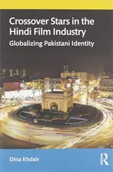 Crossover Stars in the Hindi Film Industry. Globalizing Pakistani Identity, Paperback/Dina Khdair