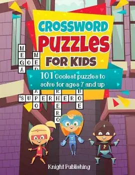 Crossword Puzzles for Kids: 101 Coolest Puzzles to Solve for Ages 7 and Up, Paperback/Knight Publishing