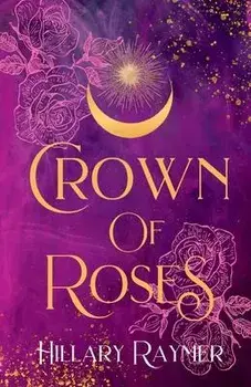 Crown of Roses, Paperback/Hillary Raymer
