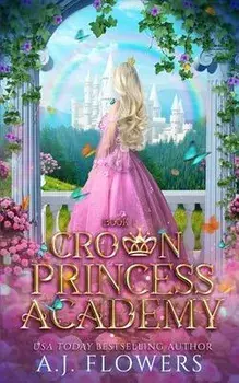 Crown Princess Academy: Book 1, Paperback/A. J. Flowers