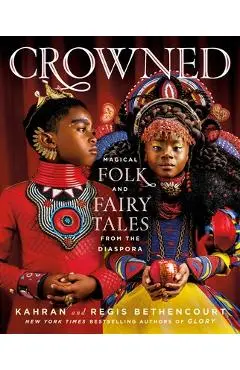 Crowned: Magical Folk and Fairy Tales from the Diaspora - Kahran Bethencourt