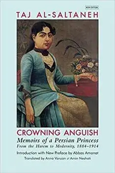 Crowning Anguish: Memoirs of a Persian Princess from the Harem to Modernity, 1884-1914, Paperback/***