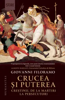 Crucea si puterea. Crestinii, de la martiri la persecutori/Giovanni Filoramo