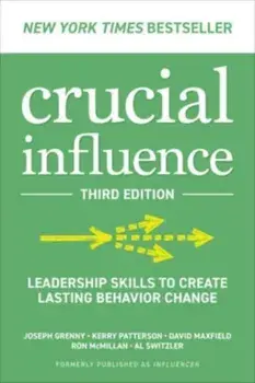 Crucial Influence, Third Edition: Leadership Skills to Create Lasting Behavior Change. 3 ed, Hardback/Al Switzler