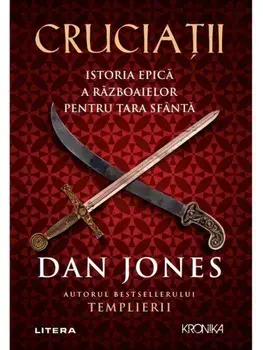 Cruciatii. Istoria epica a razboaielor pentru Tara Sfanta/Dan Jones
