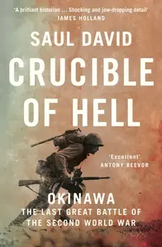 Crucible of Hell. Okinawa: the Last Great Battle of the Second World War, Paperback/Saul David