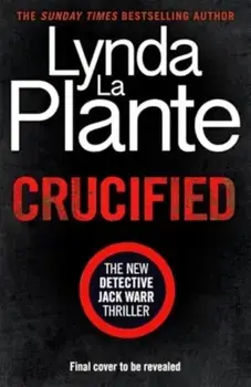 Crucified. The brand new 2025 Detective Jack Warr crime thriller, Hardback/Lynda La Plante