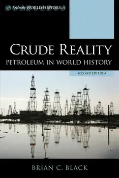 Crude Reality: Petroleum in World History, Second Edition, Paperback/Brian C. Black