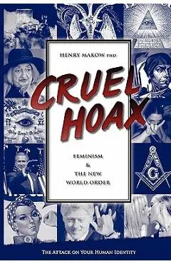 Cruel Hoax: Feminism & the New World Order - Henry Makow Ph. D.