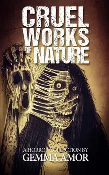 Cruel Works of Nature: 11 Illustrated Horror Novellas, Paperback/Gemma Amor