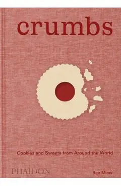 Crumbs: Cookies and Sweets from Around the World - Ben Mims