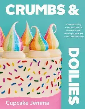 Crumbs & Doilies. Over 90 mouth-watering bakes to create at home from YouTube sensation Cupcake Jemma, Hardback/Cupcake Jemma
