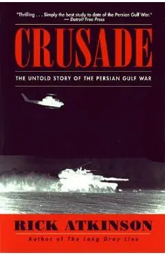 Crusade: The Untold Story of the Persian Gulf War - Rick Atkinson