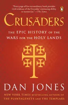 Crusaders: The Epic History of the Wars for the Holy Lands, Paperback/Dan Jones