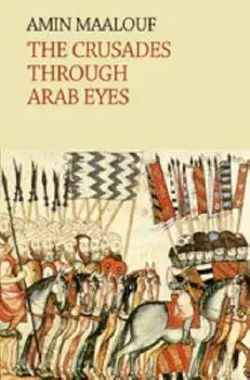 Crusades Through Arab Eyes, Hardcover/Amin Maalouf