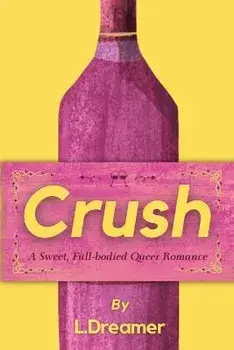 Crush: A Sweet, Full-bodied Queer Romance, Paperback/L. Dreamer