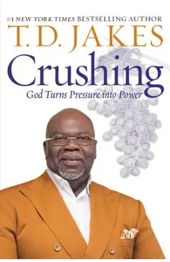 Crushing: God Turns Pressure Into Power - T. D. Jakes