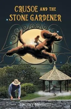 Crusoe and the Stone Gardener - Timothy Brushett