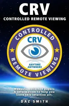 Crv - Controlled Remote Viewing: Collected Manuals & Information to Help You Learn This Intuitive Art., Paperback/Daz Smith